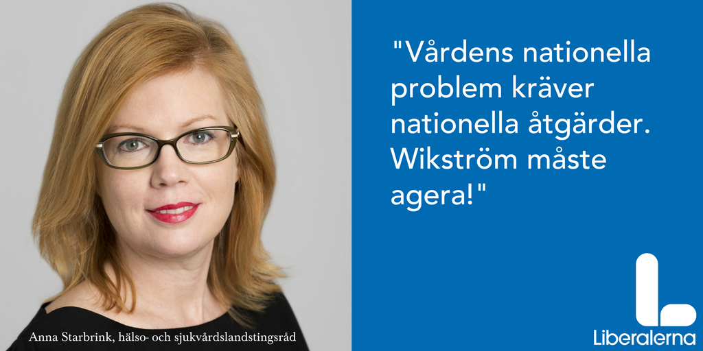 Anna Starbrink, Liberalerna: Vårdens nationella problem kräver nationella åtgärder. Wikström måste agera.